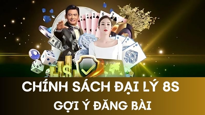 Chính sách đại lý 8s gợi ý cách đăng bài 