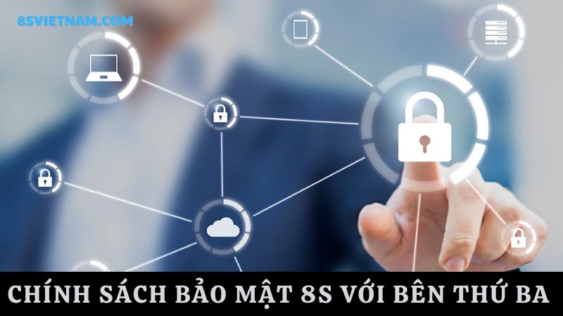 Chính sách bảo mật 8s với bên thứ ba 