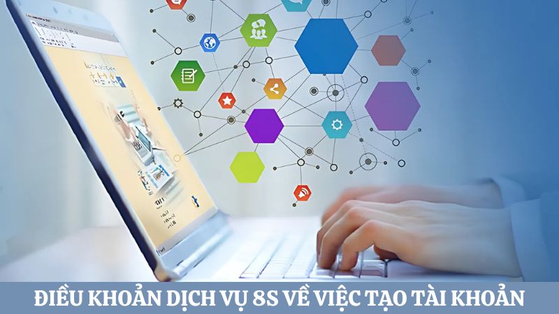 điều khoản dịch vụ 8s khi tạo tài khoản hội viên 