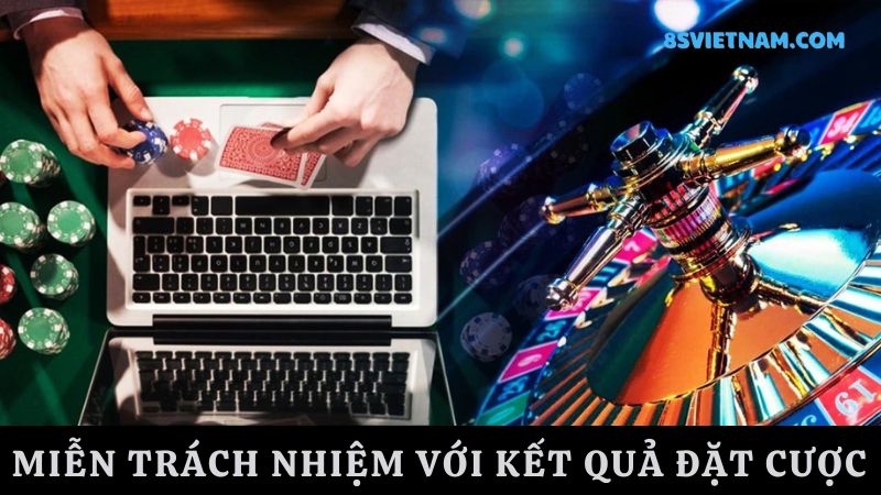 Miễn trừ trách nhiệm 8s với kết quả của người chơi 