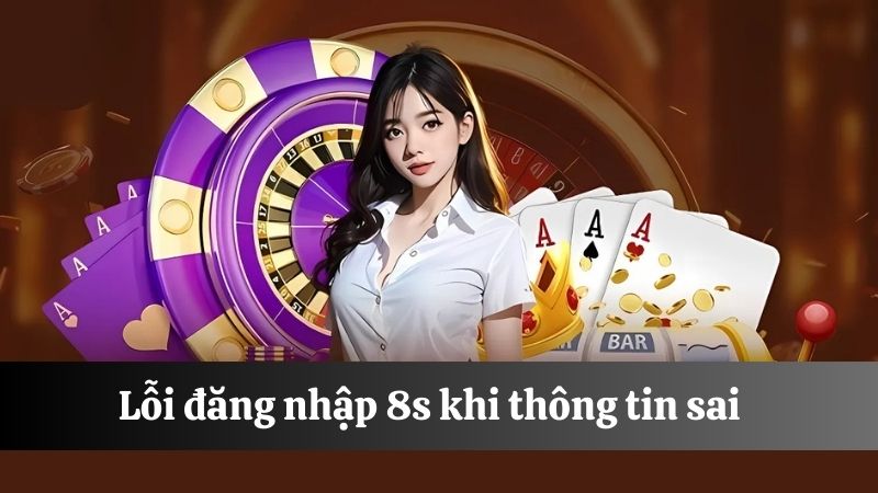 đăng nhập 8s sai thông tin