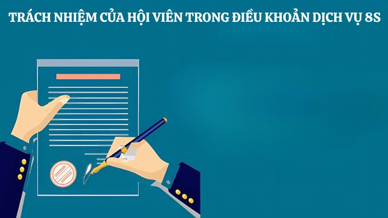 Trách nhiệm của hội viên trong điều khoản dịch vụ 8s